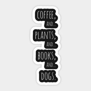 Coffee, plants, books and dogs. white Sticker